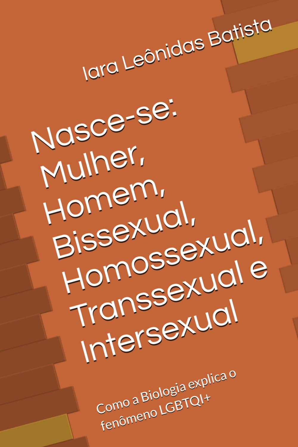 Nasce-se: Mulher, Homem, Bissexual, Homossexual, Transsexual e Intersexual: Como a Biologia explica o fenômeno LGBTQI+ (Portuguese Edition) baixar livro de graça