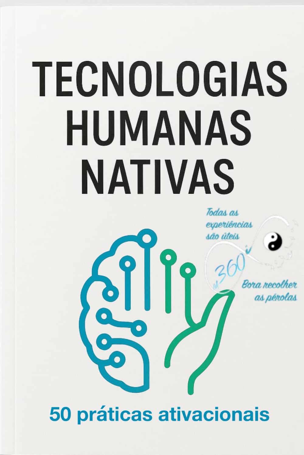 ler totalmente 50 práticas ativacionais - Tecnologias Humanas Nativas: Método 360º Infinitos (Portuguese Edition)