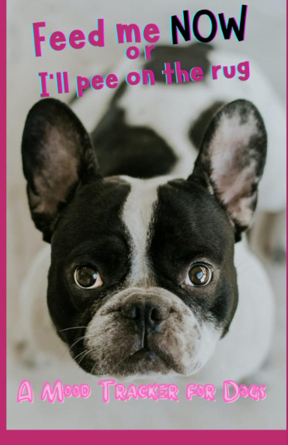 Feed me NOW or I'll Pee on the Rug~a Mood tracker for Dogs: What does a dog really want? Could it be food? Here's a tactical reminder on how mood... WHO MUST BE OBEYED. Clever & functional book. baixar livro de graça