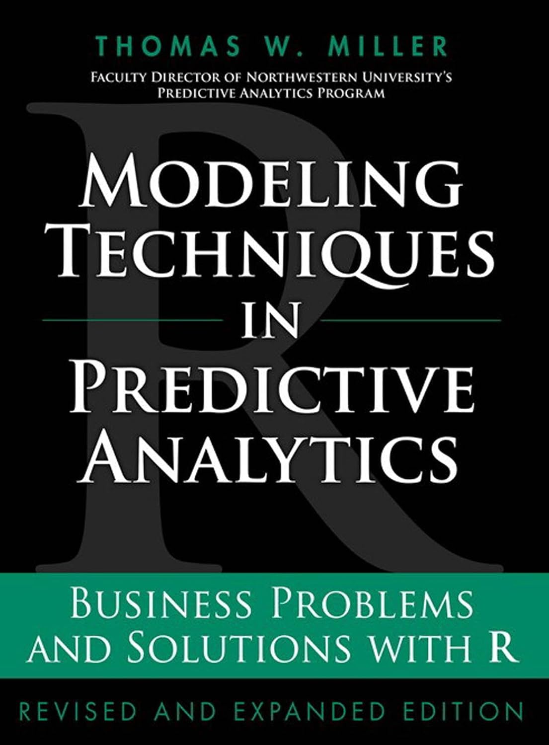ler totalmente Modeling Techniques in Predictive Analytics: Business Problems and Solutions with R, Revised and Expanded Edition (FT Press Analytics) (English Edition)