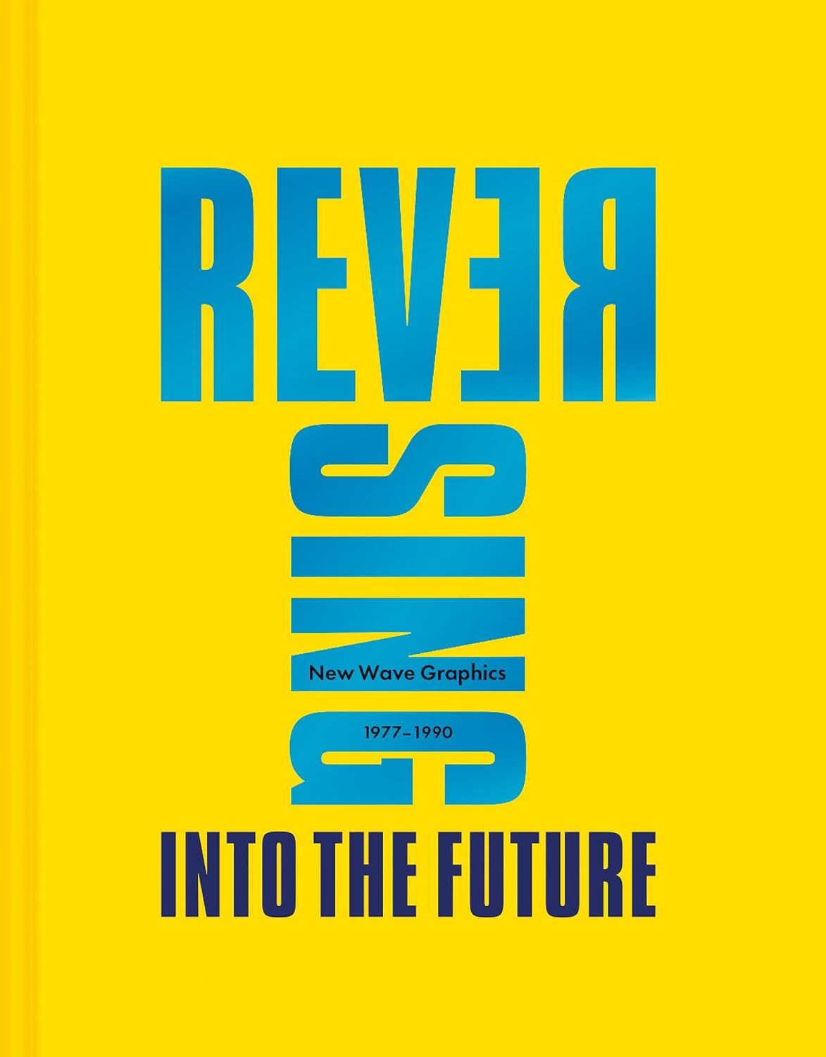 Reversing Into the Future: New Wave Graphics 1977-1990: The Comprehensive Non-Fiction Guide to New Wave Graphic Design History baixar o livro de graça
