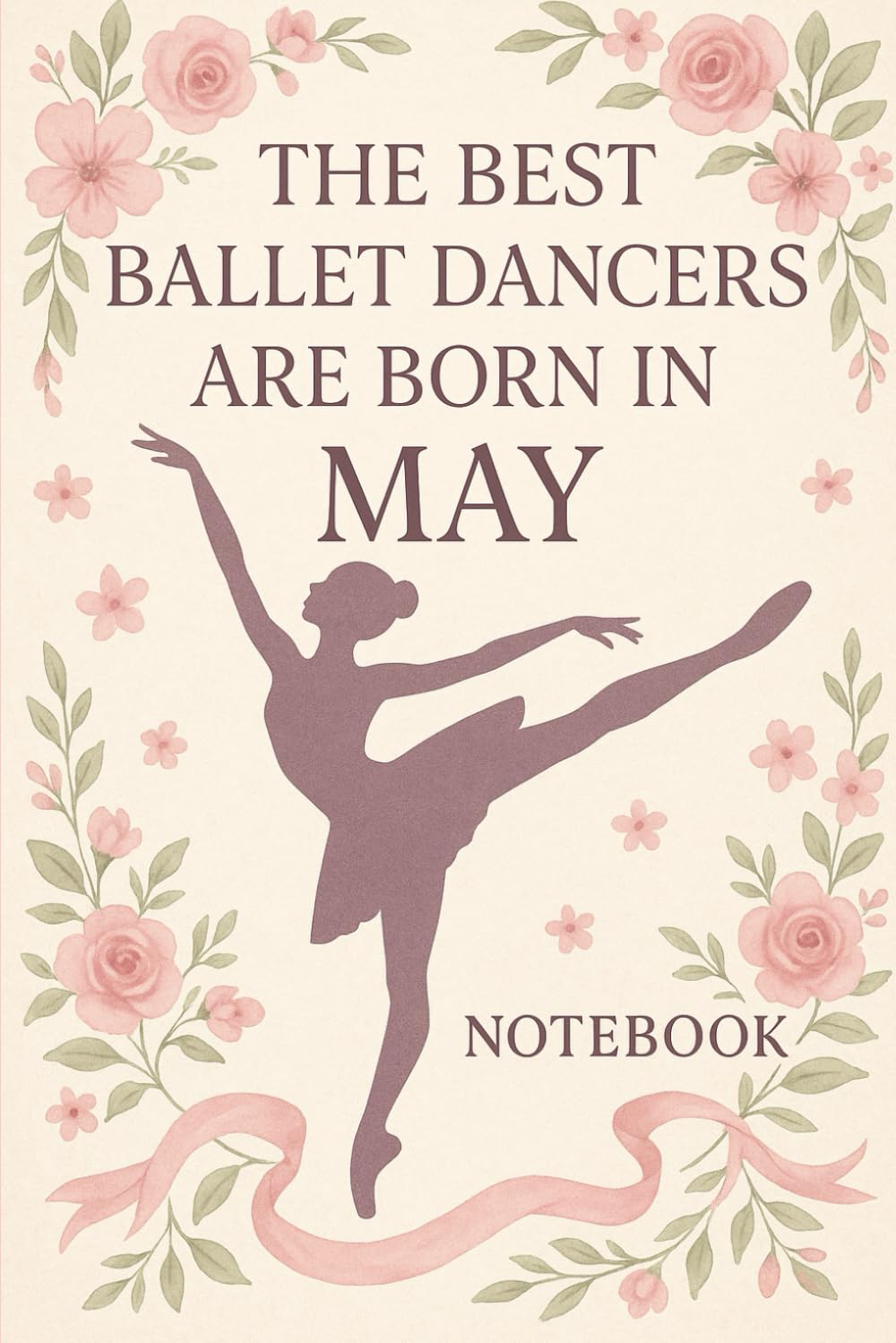 ler totalmente The Best Ballet Dancers Are Born in May: Ballet-Themed Notebook Birthday Gift