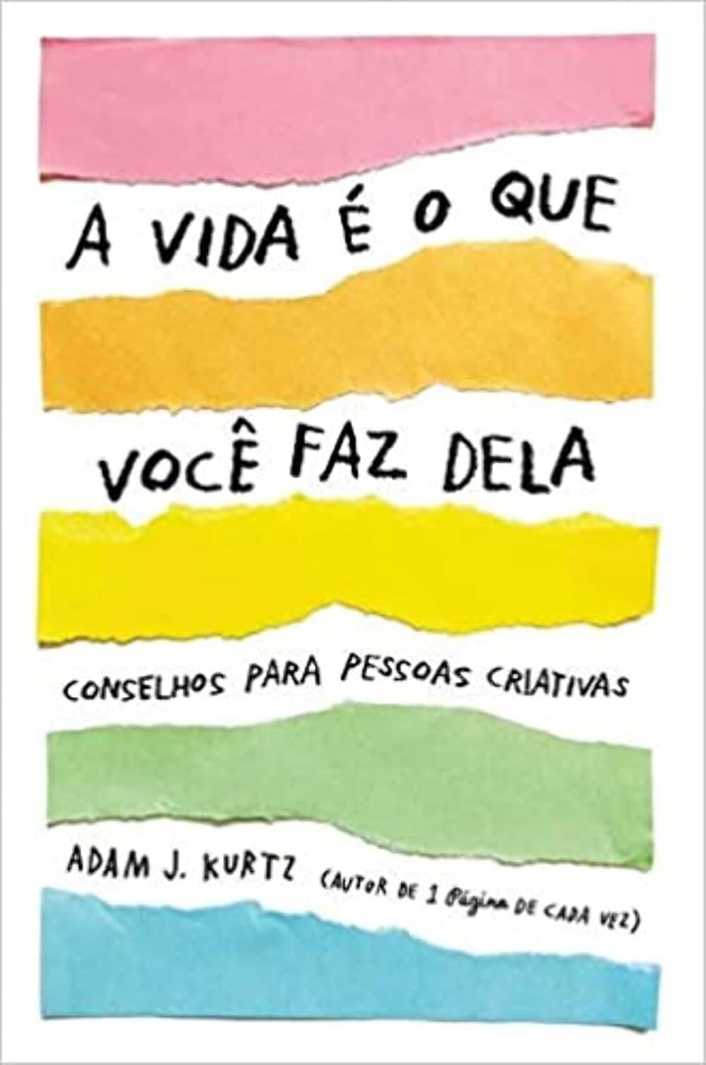A vida é o que você faz dela: Conselhos para pessoas criativas baixar livro de graça