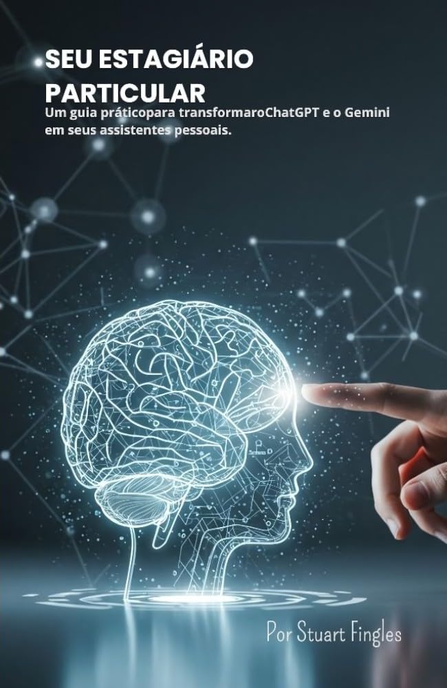 ler totalmente Seu Estagiário Particular: Um guia prático para transformar o ChatGPT e o Gemini em seus assistentes pessoais.
