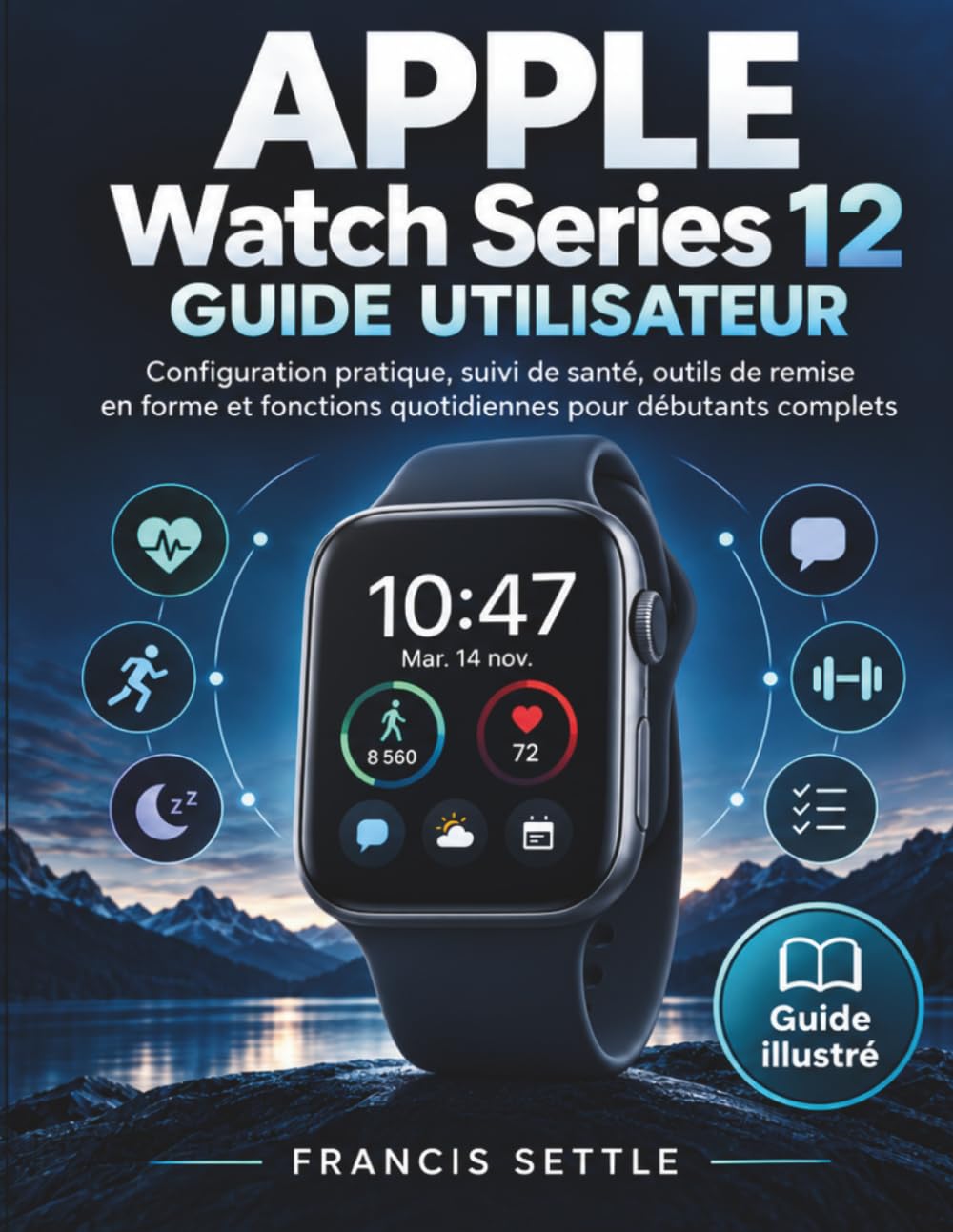 ler totalmente APPLE Watch Series 12 GUIDE UTILISATEUR: Configuration pratique, suivi de santé, outils de remise en forme et fonctions quotidiennes pour débutants complets (French Edition)