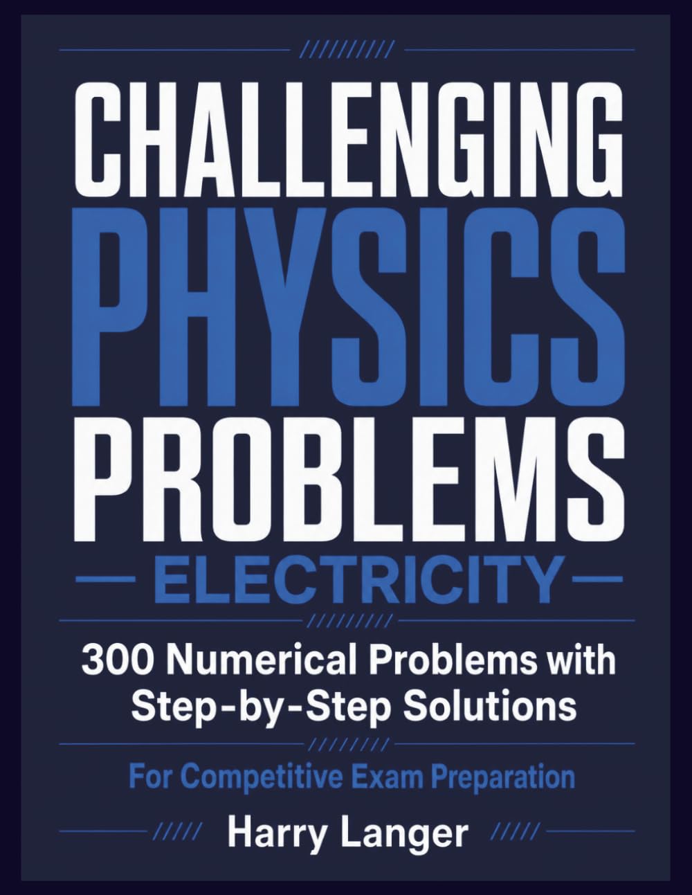 Challenging Physics Problems - Electricity: 300 Numerical Problems with Step-by-Step Solutions For Competitive Exam Preparation (numerical problems in physics) baixar o livro de graça