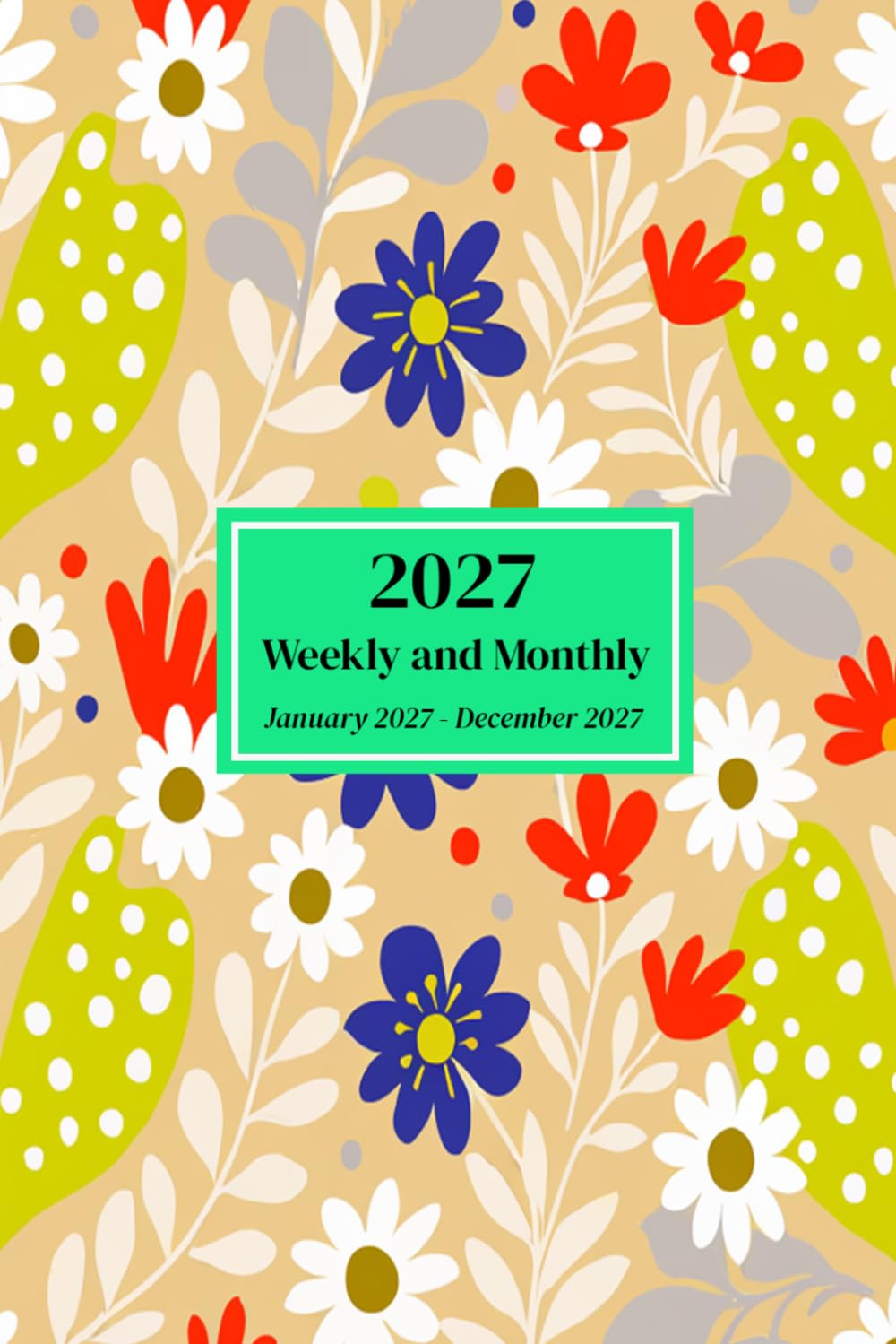 Weekly and Monthly Planner 2027: 12-Month Calendar - January 2027- December 2027 - 6” x 9”