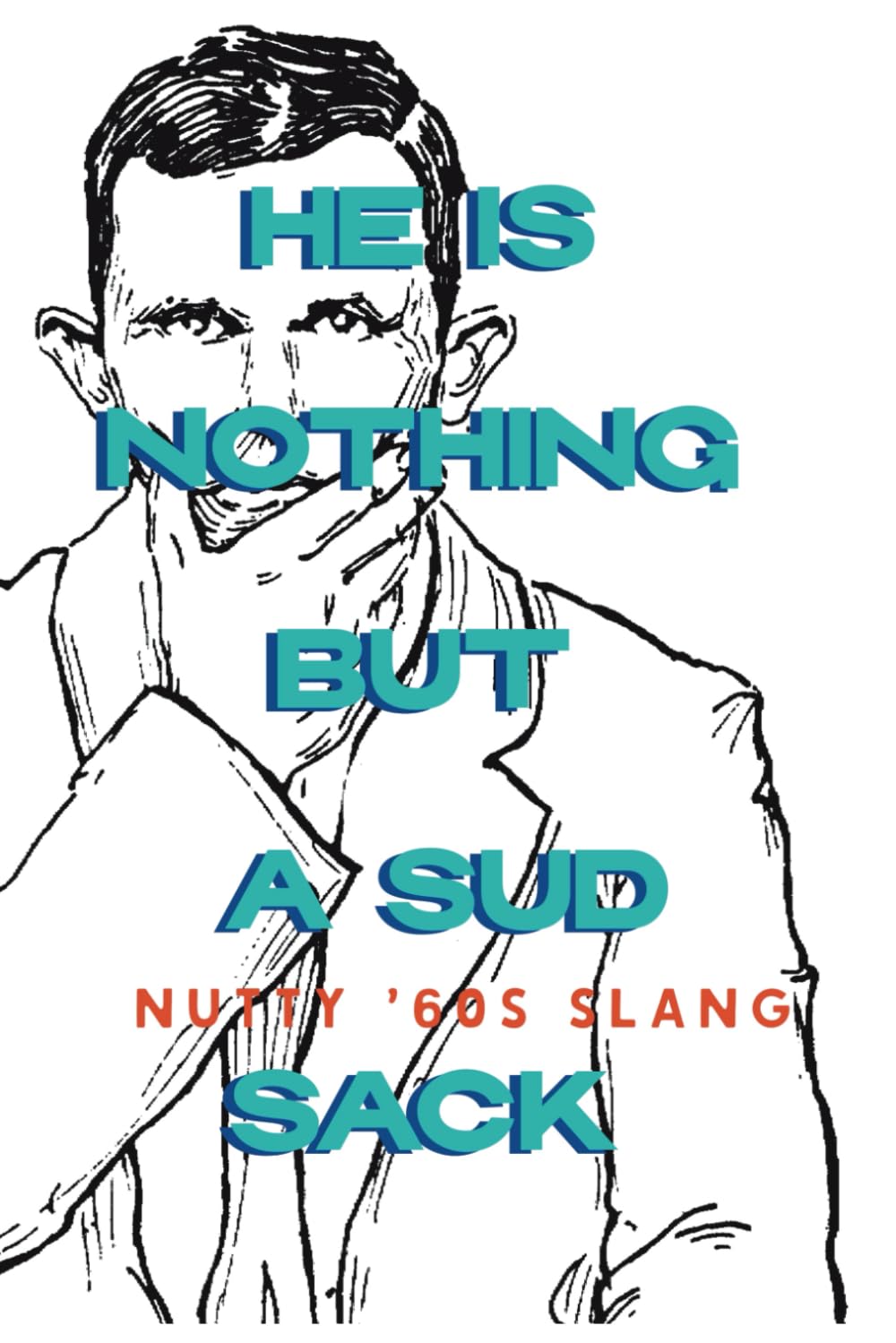 He is Nothing But A Sud Sack: Nutty ‘60s Slang baixar livro de graça