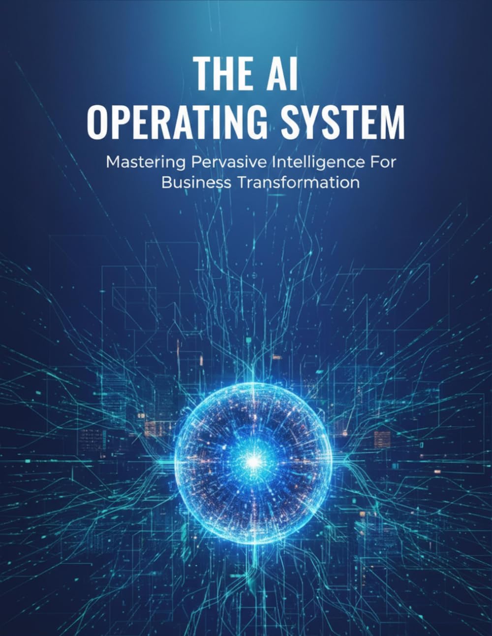 ler totalmente The Ai Operating System: Mastering Pervasive Intelligence For Business Transformation