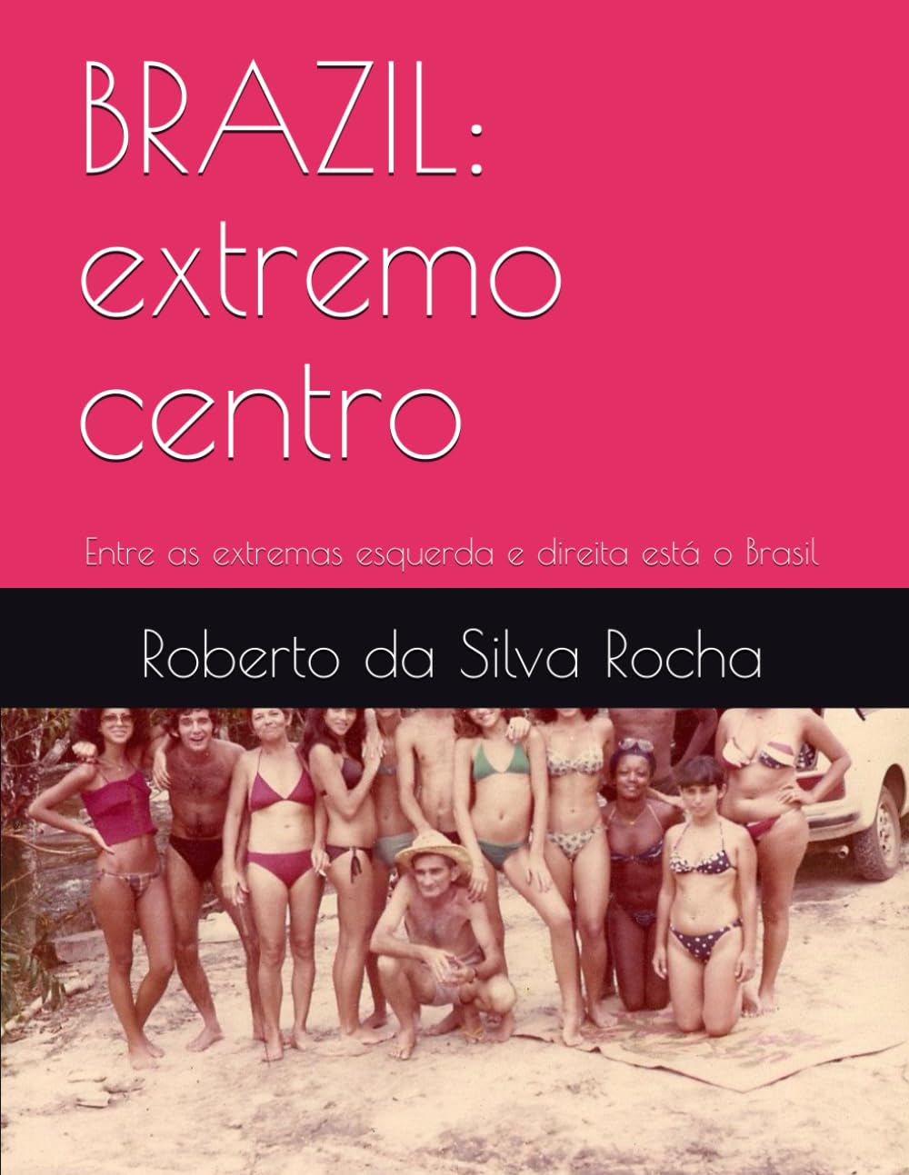 ler totalmente BRAZIL: extremo centro: Entre as extremas esquerda e direita está o Brasil (Portuguese Edition)