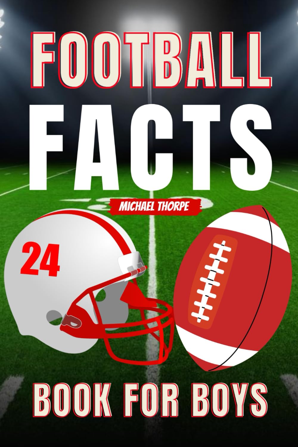 Football Facts Book For Boys Age 8-12: Fun & Educational NFL Trivia, With Sports Stories, History, Biographies of greatest Players, Rules of The Game & Much More - Gifts For Kids baixar o livro de graça