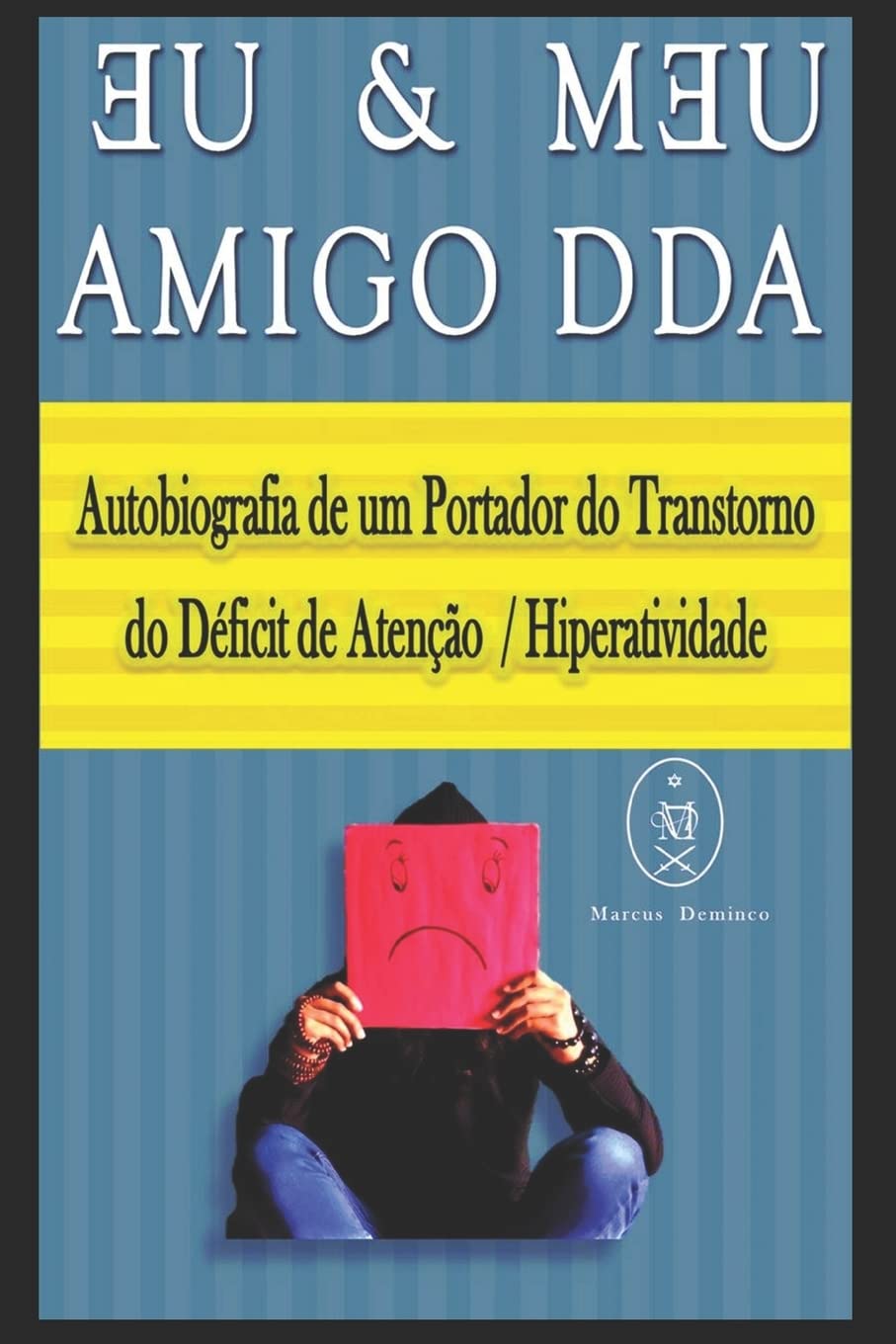 Eu & Meu Amigo DDA. Autobiografia de um Portador do Transtorno do Déficit de Atenção / Hiperatividade baixar livro de graça