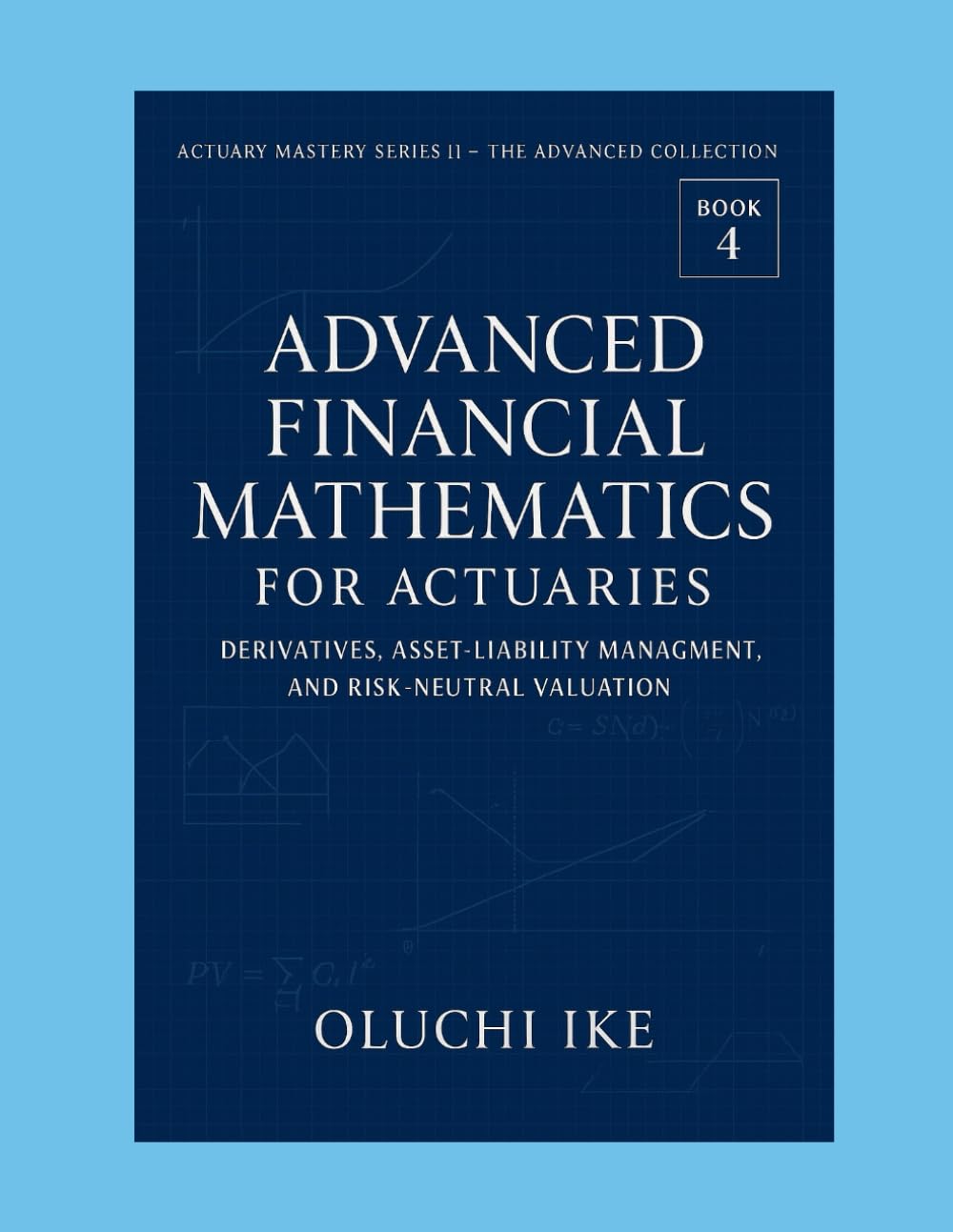 Advanced Financial Mathematics for Actuaries: Derivatives, Asset-Liability Management, and Risk-Neutral Valuation: 4 baixar livro de graça