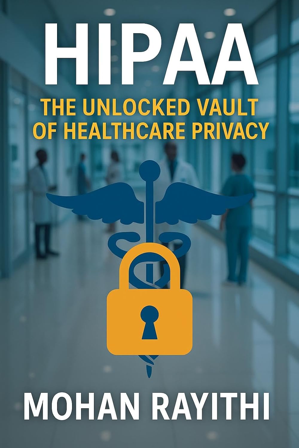 HIPAA : The unlocked vault of healthcare privacy (English Edition)