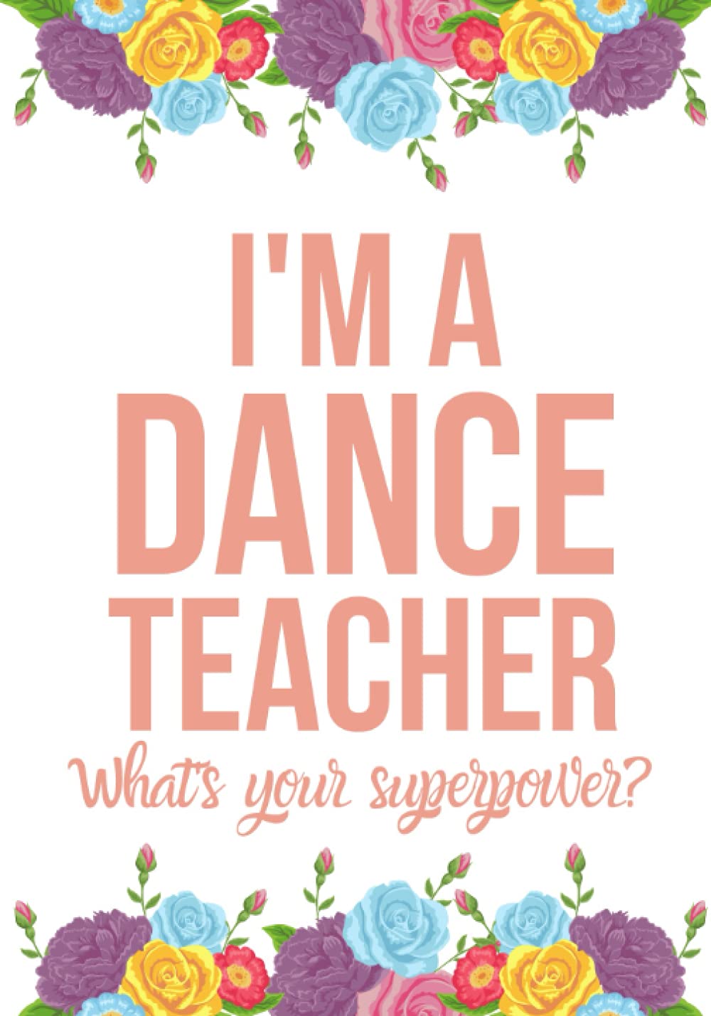 I'M A DANCE TEACHER WHAT'S YOUR SUPERPOWER: Dance Teacher Appreciation Gift for Women Birthday Teacher's Day Christmas baixar o livro de graça
