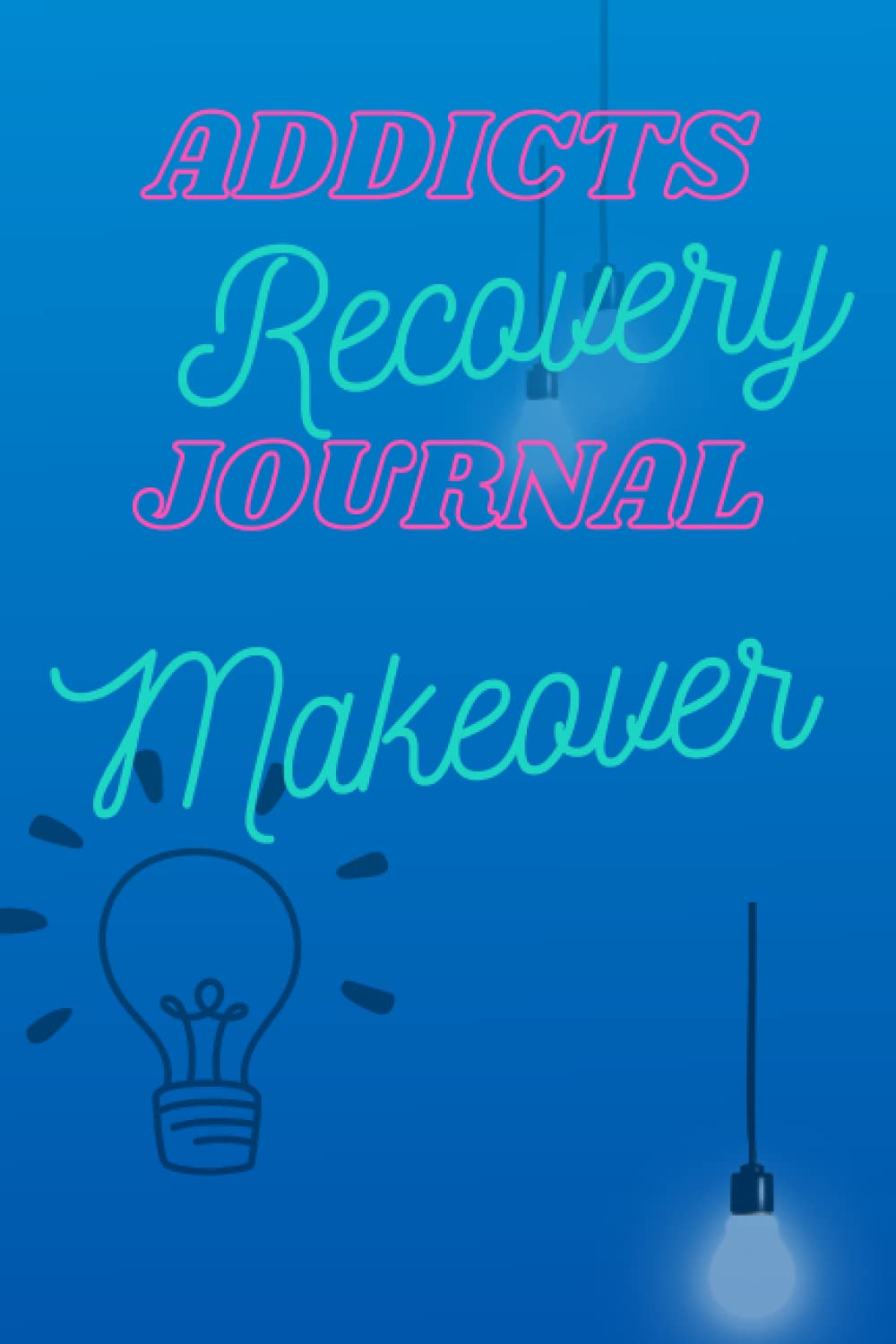 Addicts Recovery Journal Makeover: Finding Strength in Sobriety for Addiction Recovery baixar o livro de graça