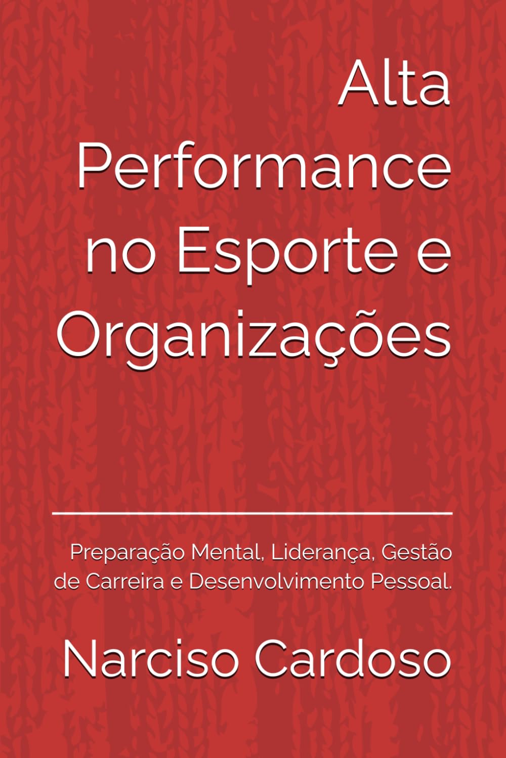 Alta Performance no Esporte e Organizações: Preparação Mental, Liderança, Gestão de Carreira e Desenvolvimento Pessoal. (Portuguese Edition) baixar o livro de graça