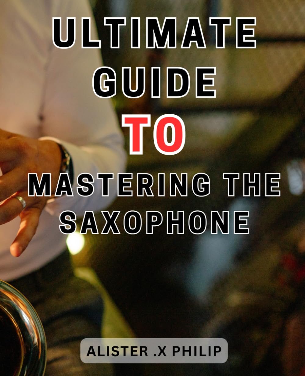capítulo por capítulo baixar Ultimate Guide to Mastering the Saxophone: Unlock the Secrets of Saxophone Mastery: A Comprehensive Guide for Aspiring Musicians