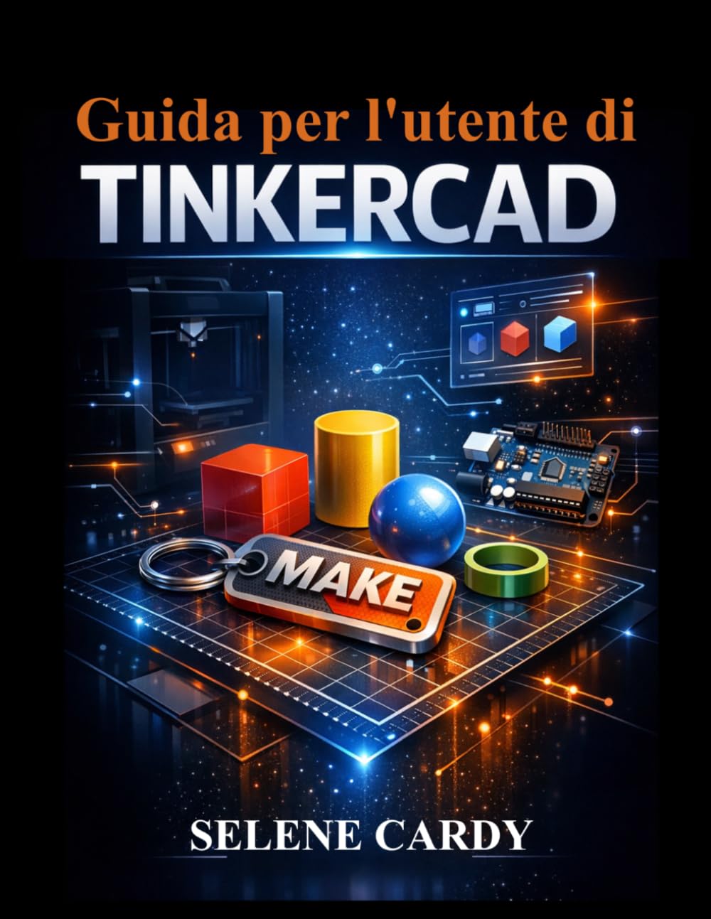 Guida per l'utente di Tinkercad: Impara la progettazione 3D, i circuiti e la stampa 3D passo dopo passo (Italian Edition) baixar livro de graça