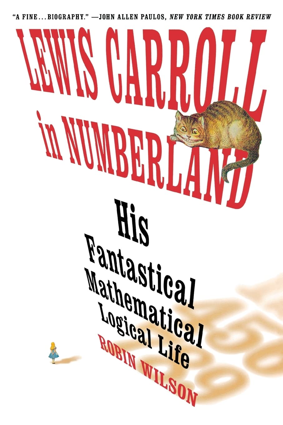 Lewis Carroll in Numberland: His Fantastical Mathematical Logical Life: An Agony in Eight Fits