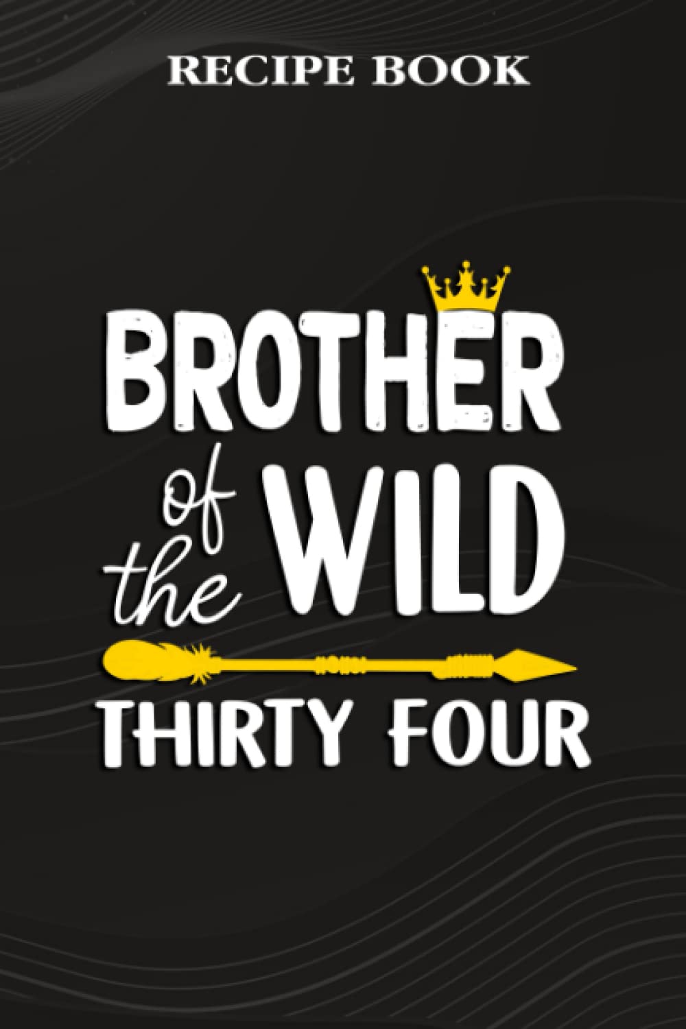 capítulo por capítulo baixar Recipe Book:Brother Of The Wild Thirty Four Funny 34th Birthday Safari Gift: Gifts for Mom: A Beautiful & Modern Keepsake Recipe Notebook & Organizer... Blank Recipe Book & Cookbook,Birthday Gifts