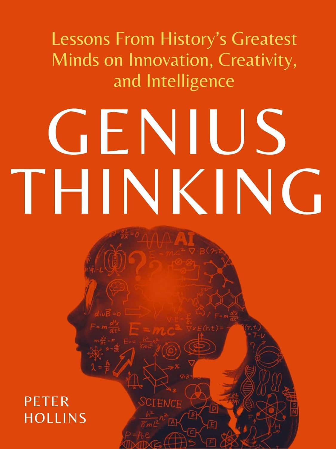 Genius Thinking: Lessons From History’s Greatest Minds on Innovation, Creativity, and Intelligence (Mental Models for Better Living Book 6) (English Edition) baixar livro de graça