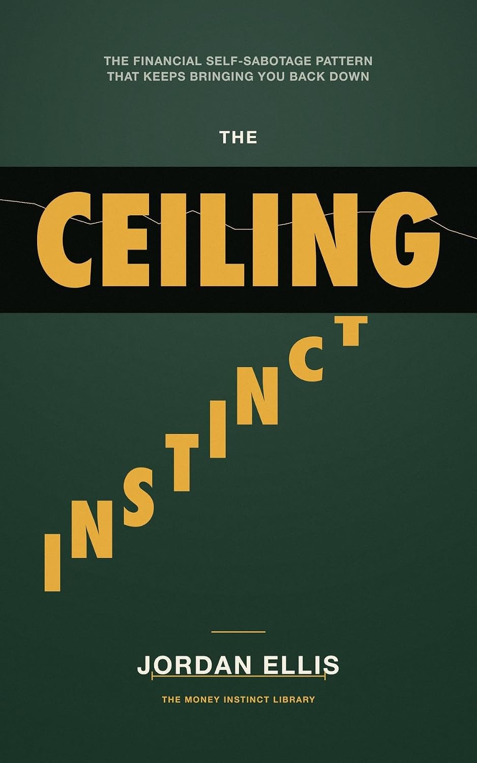 capítulo por capítulo baixar The Ceiling Instinct: The Financial Self-Sabotage Pattern That Keeps Bringing You Back Down (English Edition)