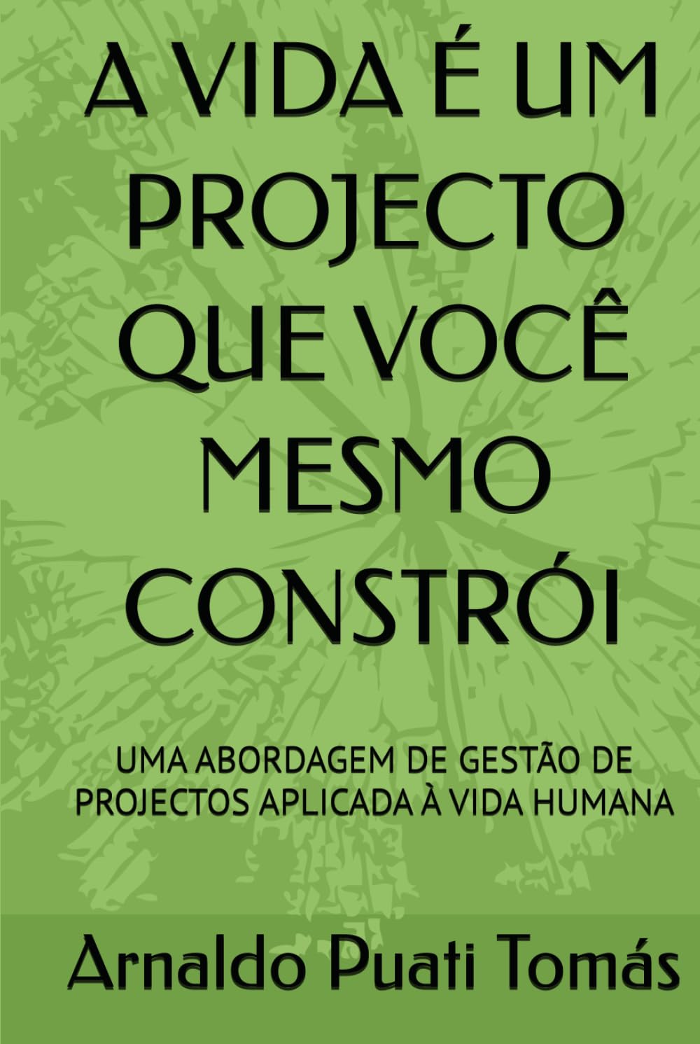 A VIDA É UM PROJECTO QUE VOCÊ MESMO CONSTRÓI: UMA ABORDAGEM DE GESTÃO DE PROJECTOS APLICADA À VIDA HUMANA (Edições Académicas Arnaldo Puati Tomás) (Portuguese Edition) baixar livro de graça
