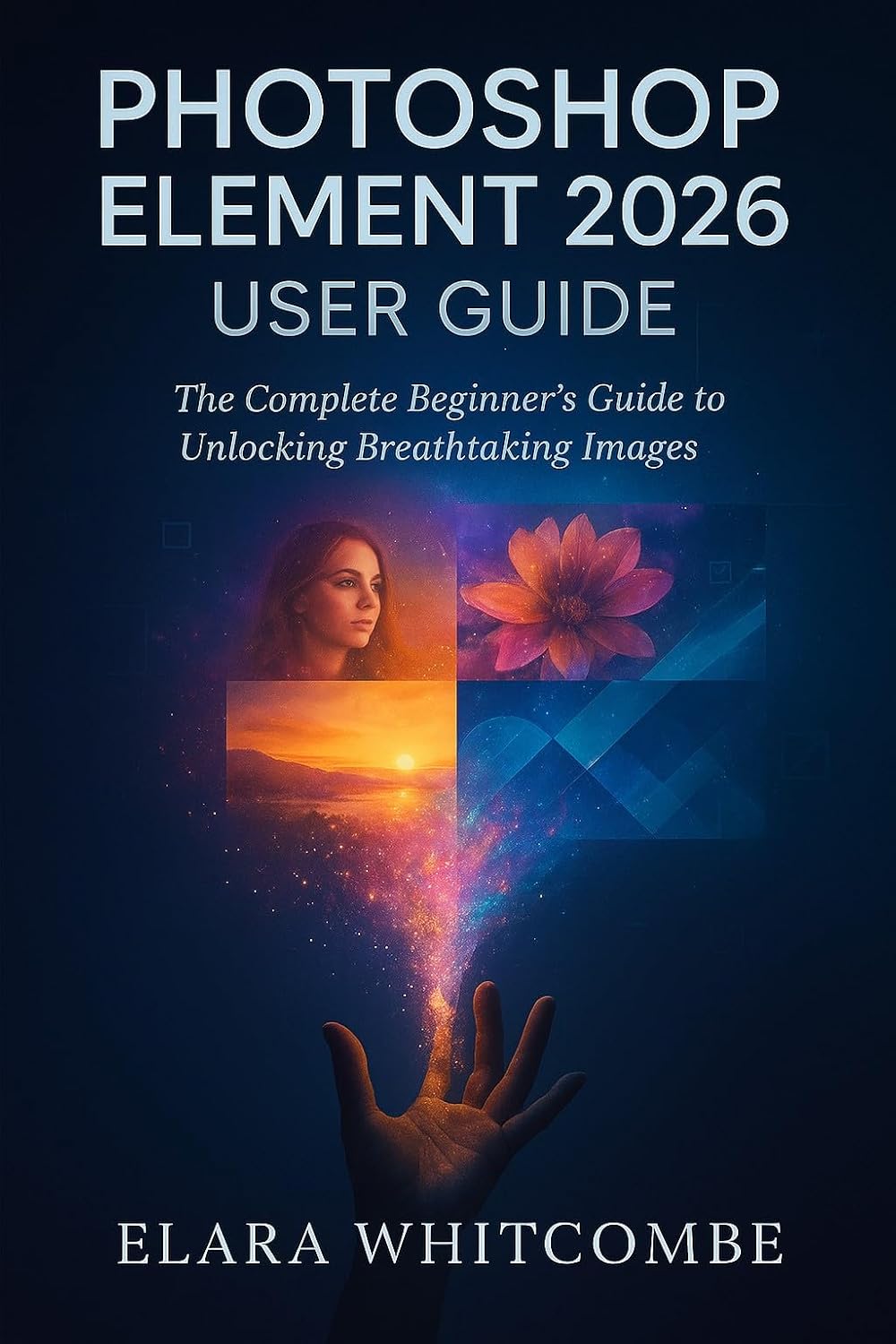 ler totalmente PHOTOSHOP ELEMENT 2026 USER GUIDE (ENGLISH): The Complete Beginner’s Guide to unlocking Breathtaking Images (English Edition)