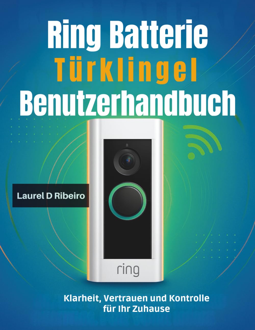 ler totalmente Ring Batterie Türklingel Benutzerhandbuch: Klarheit, Vertrauen und Kontrolle für Ihr Zuhause