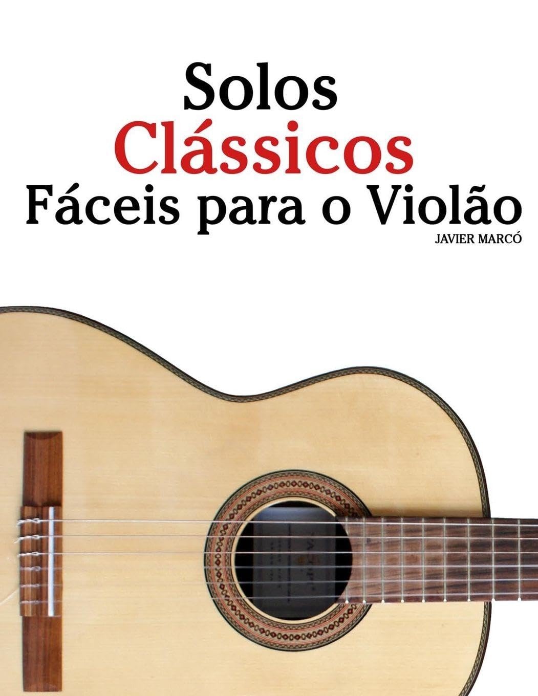 ler totalmente Solos Clássicos Fáceis para o Violão: Com canções de Bach, Mozart, Beethoven, Vivaldi e outros compositores