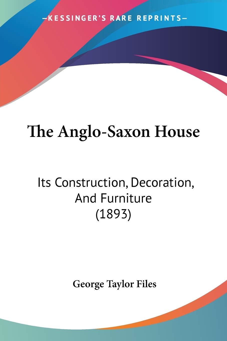ler totalmente The Anglo-Saxon House: Its Construction, Decoration, And Furniture (1893)
