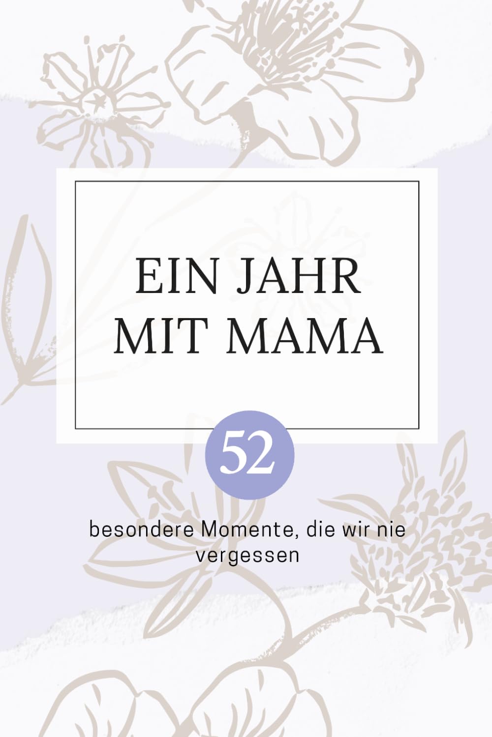 ler totalmente Ein Jahr mit Mama: 52 besondere Momente, die wir nie vergessen (German Edition)