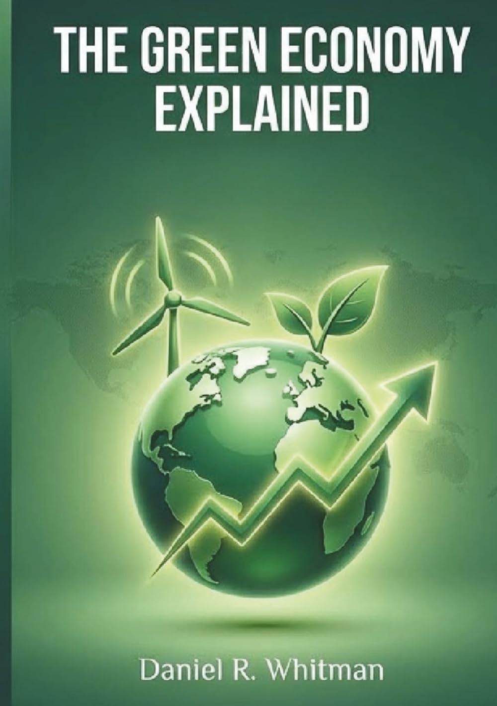 The Green Economy Explained: Understanding Growth, Sustainability, and Economic Opportunity in a Changing World baixar livro de graça
