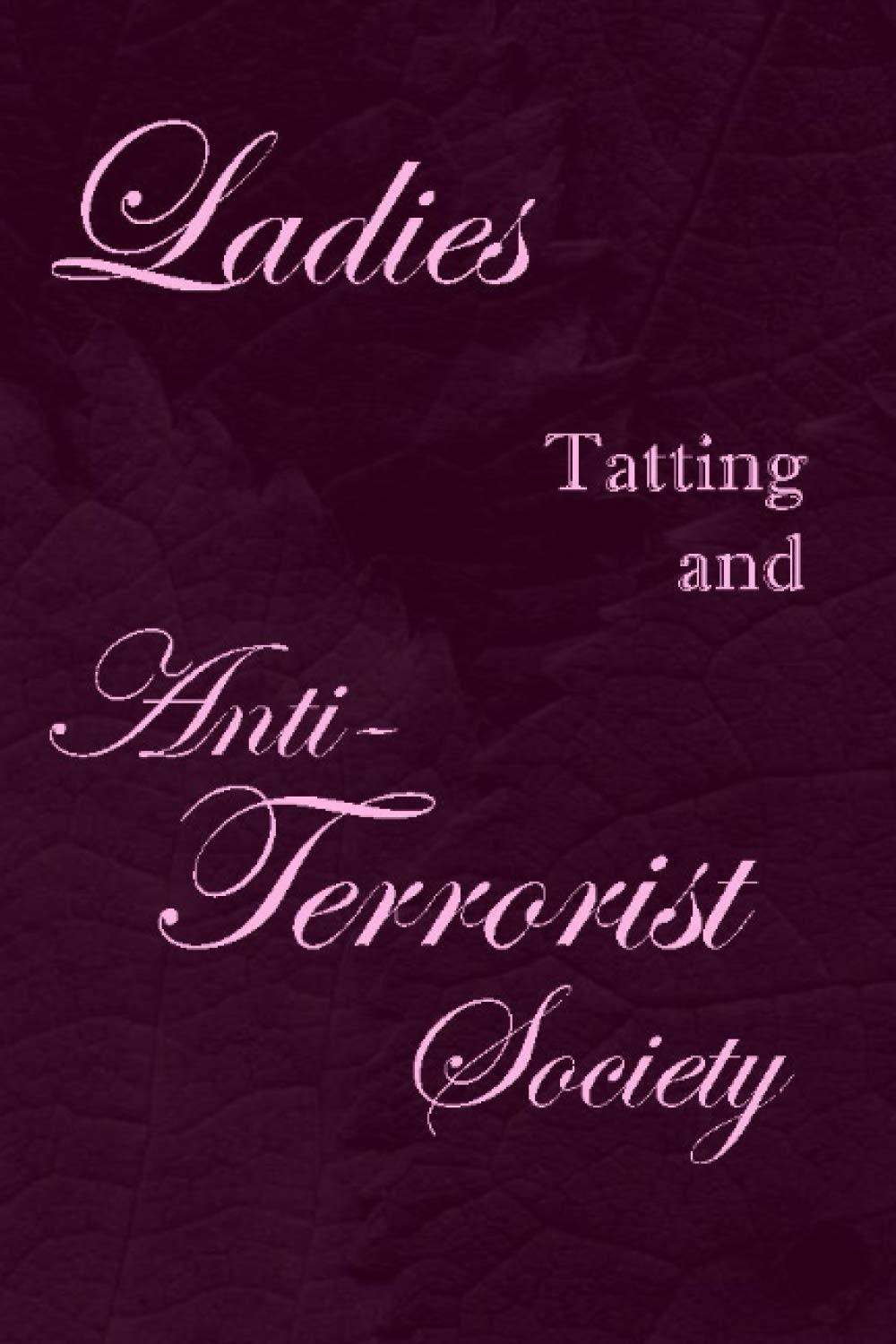 ler totalmente Ladies Tatting and Anti-Terrorist Society: Simple Elegant Notebook, Journal, or Diary, Lined Both Sides for Journaling or Use as a Funny Gift
