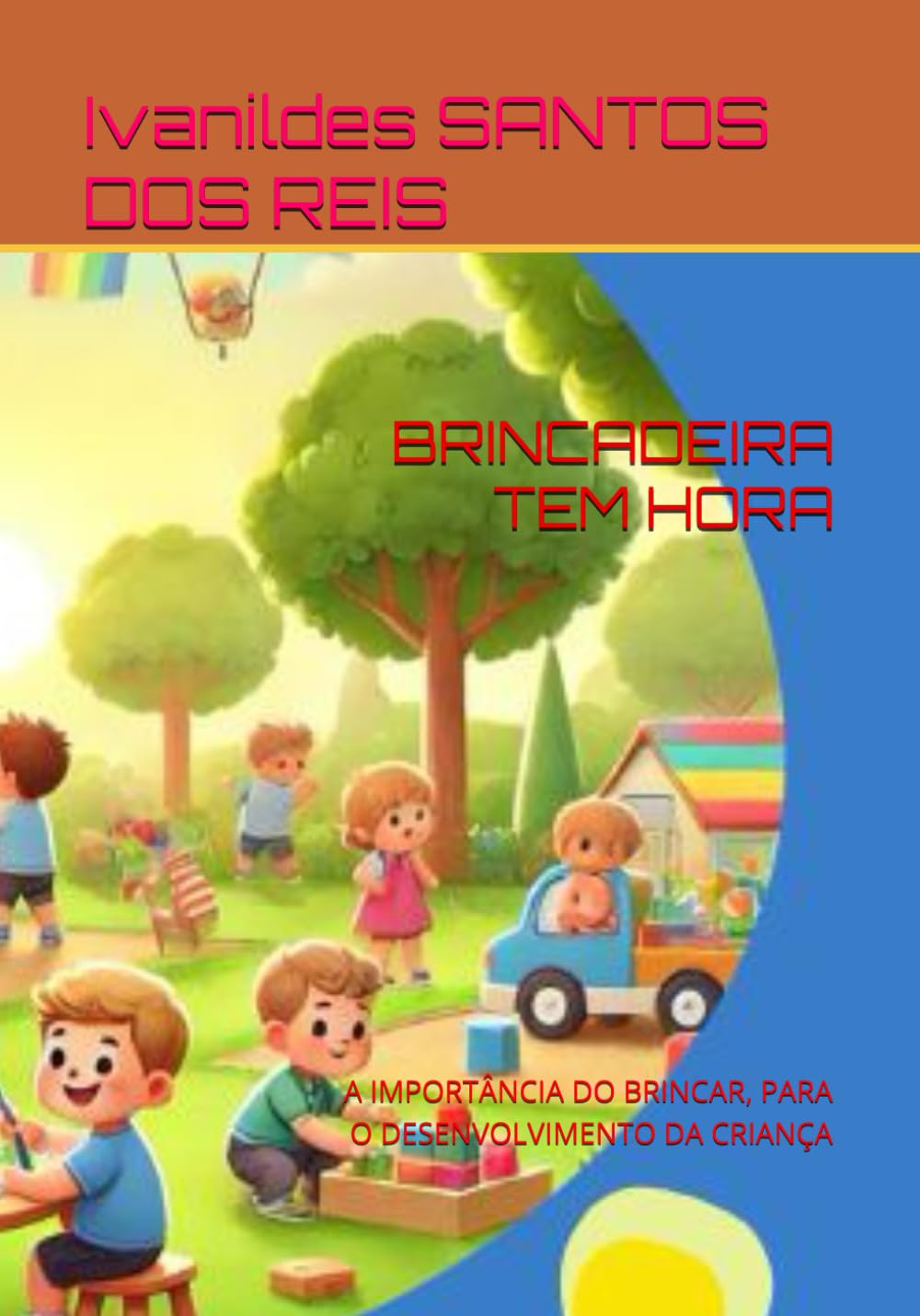 ler totalmente BRINCADEIRA TEM HORA: A IMPORTÂNCIA DO BRINCAR, PARA O DESENVOLVIMENTO DA CRIANÇA (Portuguese Edition)