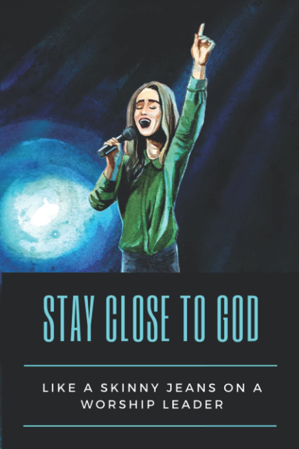 Stay Close To God Like Skinny Jeans on a Worship Leader: A Blank-Lined Journal for Worship Pastors and Praise and Worship Musicians baixar o livro de graça