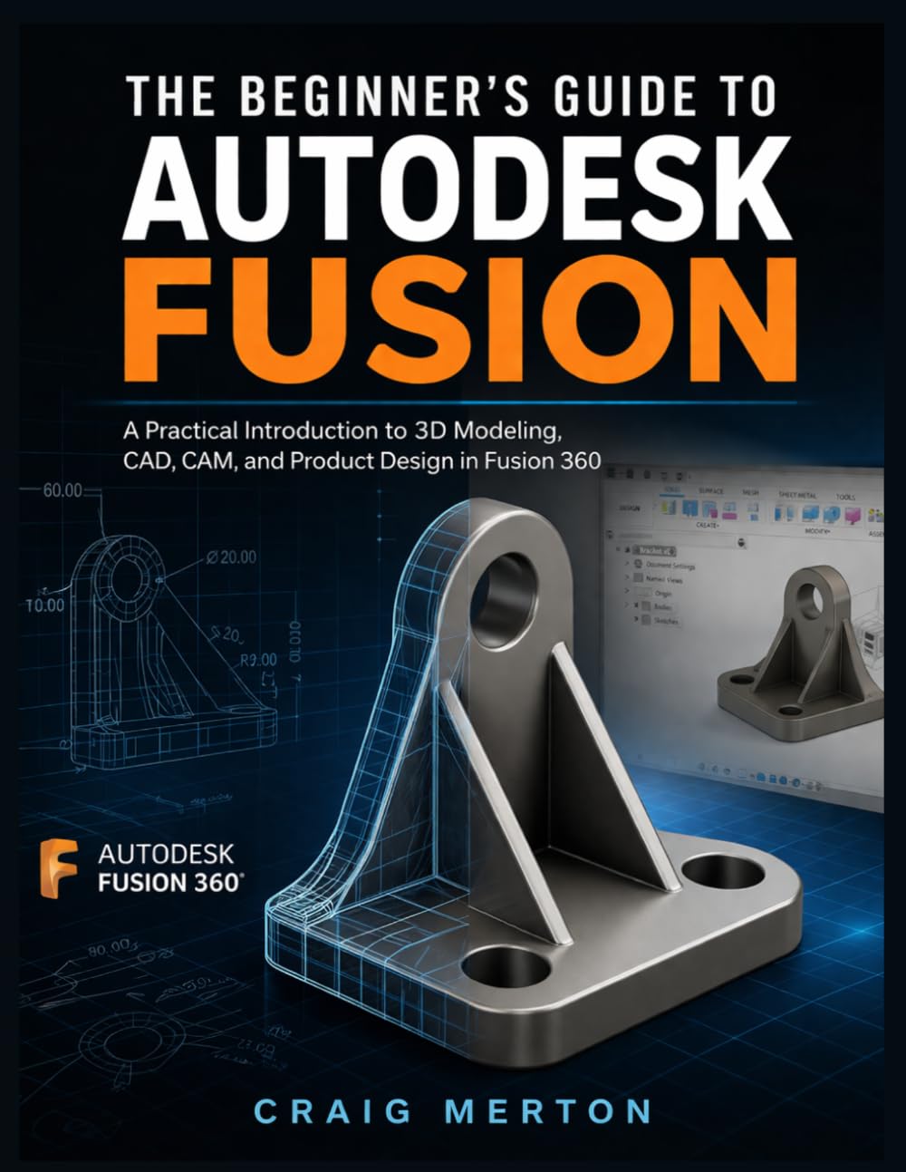ler totalmente The Beginner’s Guide To Autodesk Fusion: A Practical Introduction to 3D Modeling, CAD, CAM, and Product Design in Fusion 360