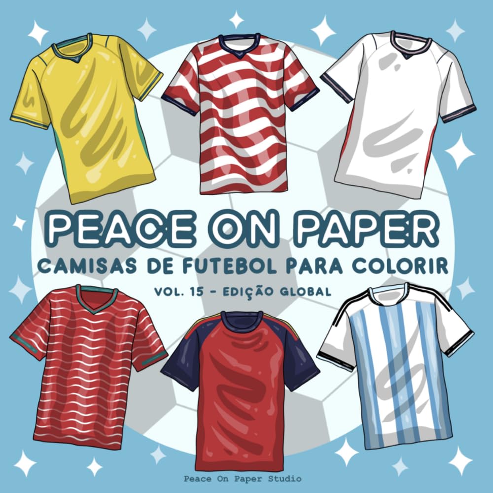 Peace On Paper Livro de Colorir: Camisas de Futbol Para Colorir Livro De Colorir - Volume 15 (Edição Global) (Create & Color) (Portuguese Edition) baixar o livro de graça