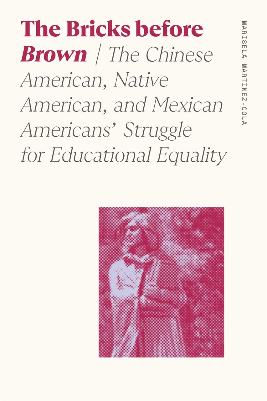 The Bricks before Brown: The Chinese American, Native American, and Mexican Americans' Struggle for Educational Equality (Sociology of Race and Ethnicity) (English Edition)