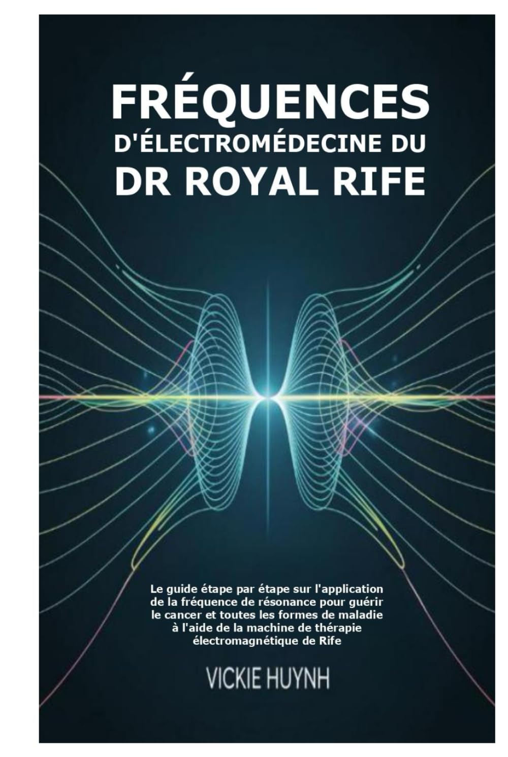 capítulo por capítulo baixar Fréquences d'électromédecine du Dr Royal Rife: Le guide étape par étape sur l'application de la fréquence de résonance pour guérir le cancer et toutes les formes de maladie à l'aide de la machine de