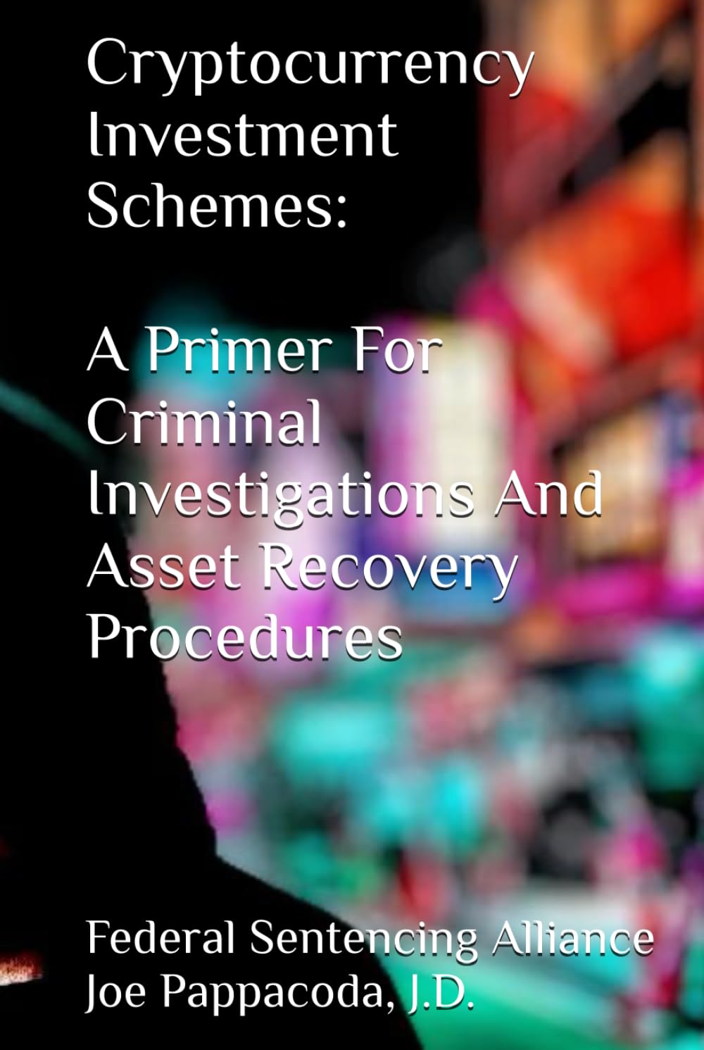 Cryptocurrency Investment Schemes:: A Primer For Criminal Investigations And Asset Recovery Procedures baixar livro de graça