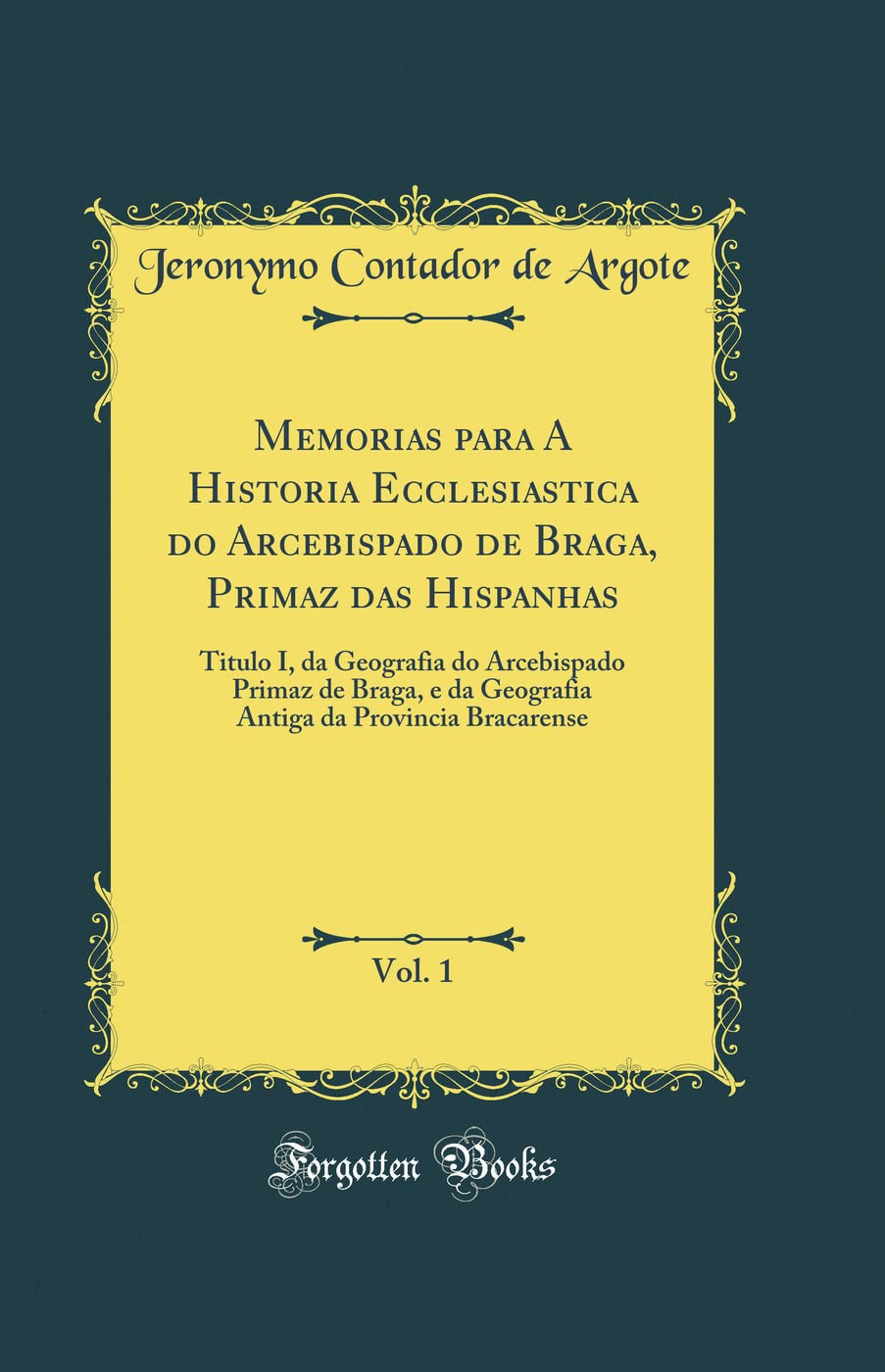 ler totalmente Memorias para A Historia Ecclesiastica do Arcebispado de Braga, Primaz das Hispanhas, Vol. 1: Titulo I, da Geografia do Arcebispado Primaz de Braga, e... da Provincia Bracarense (Classic Reprint)