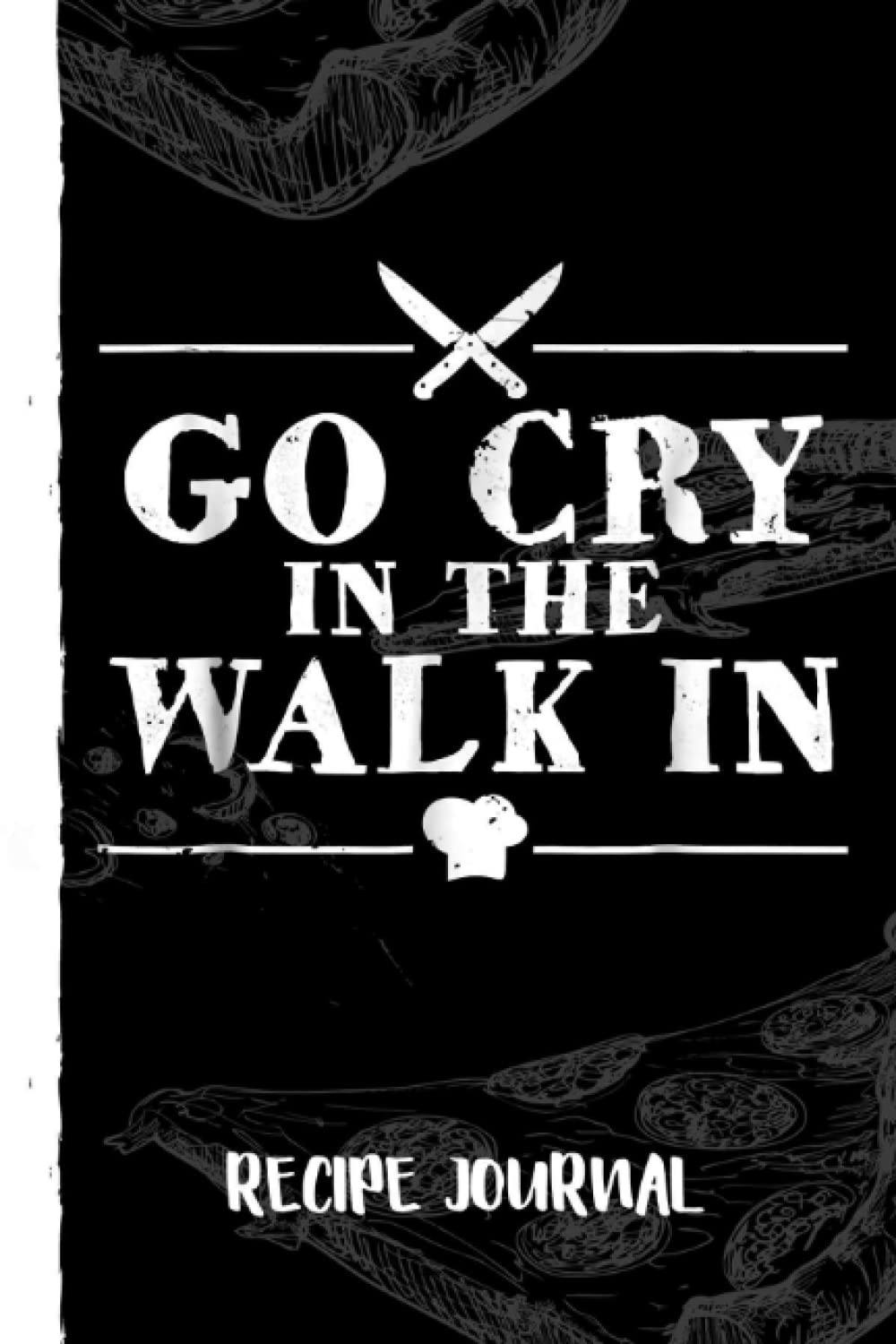 capítulo por capítulo baixar Go Cry In The Walk In Funny Chef Recipe Journal: Bank Family Recipes Journal to Write in for Women, Wife, Mom, Document all Your Special Recipes With Pizza Sketch Black Cover