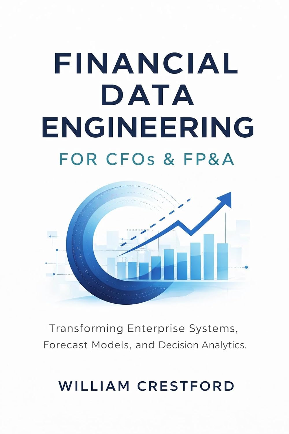 ler totalmente Financial Data Engineering for CFOs & FP&A: Transforming Enterprise Systems, Forecast Models, and Decision Analytics with Modern Data Warehousing (English Edition)