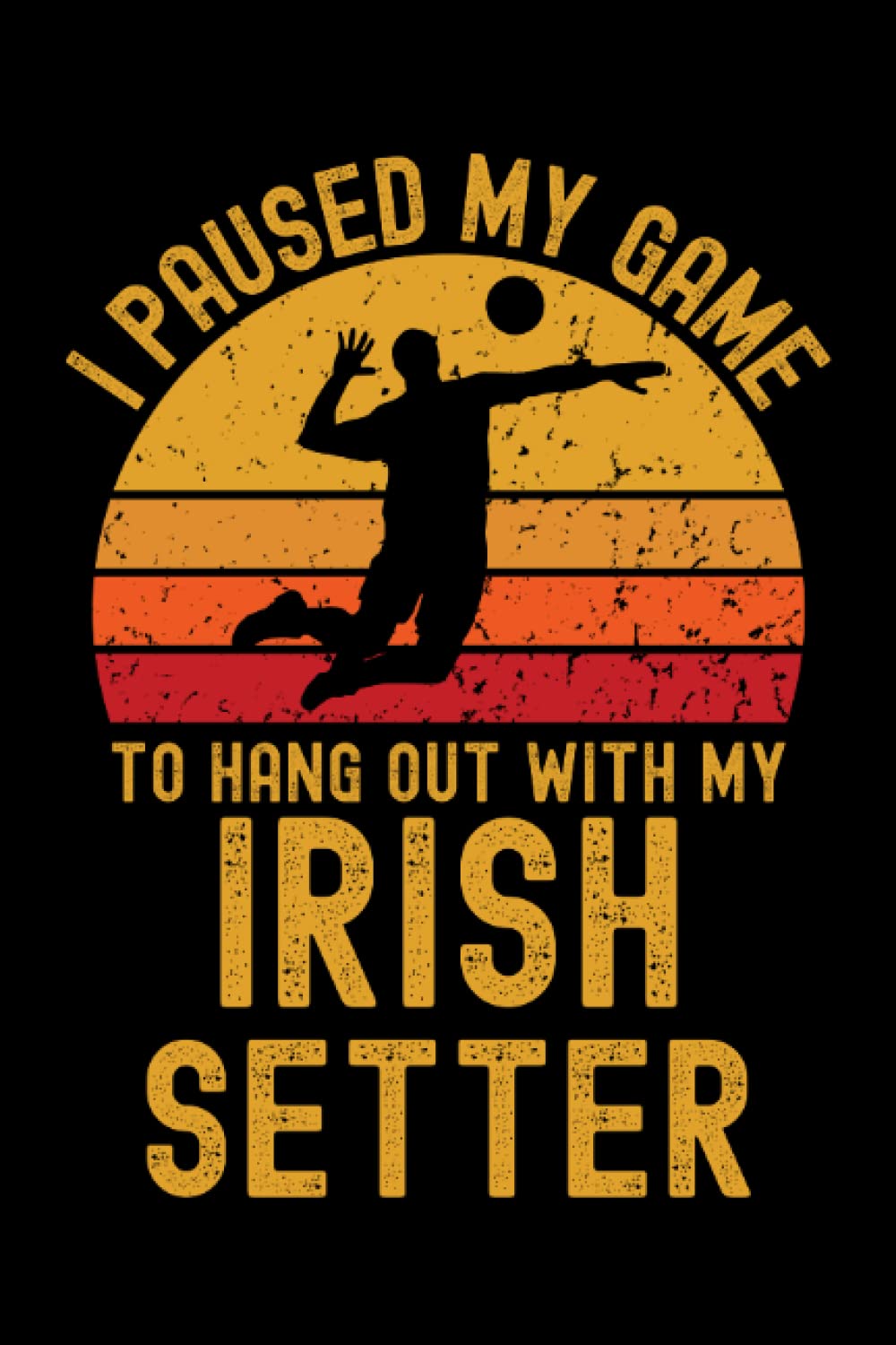 ler totalmente Volleyball and Irish Setter: 6"x9", Notes, Notebook, Journal, Diary, 120 Pages lined, Paperback Cover