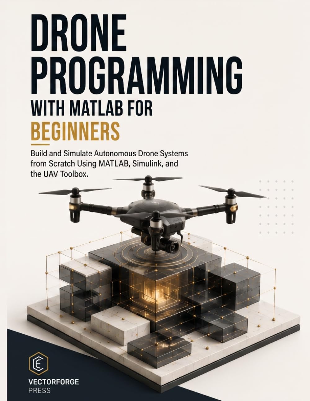 Drone Programming with MATLAB for Beginners: Build and Simulate Autonomous Drone Systems from Scratch Using MATLAB, Simulink, and the UAV Toolbox baixar o livro de graça