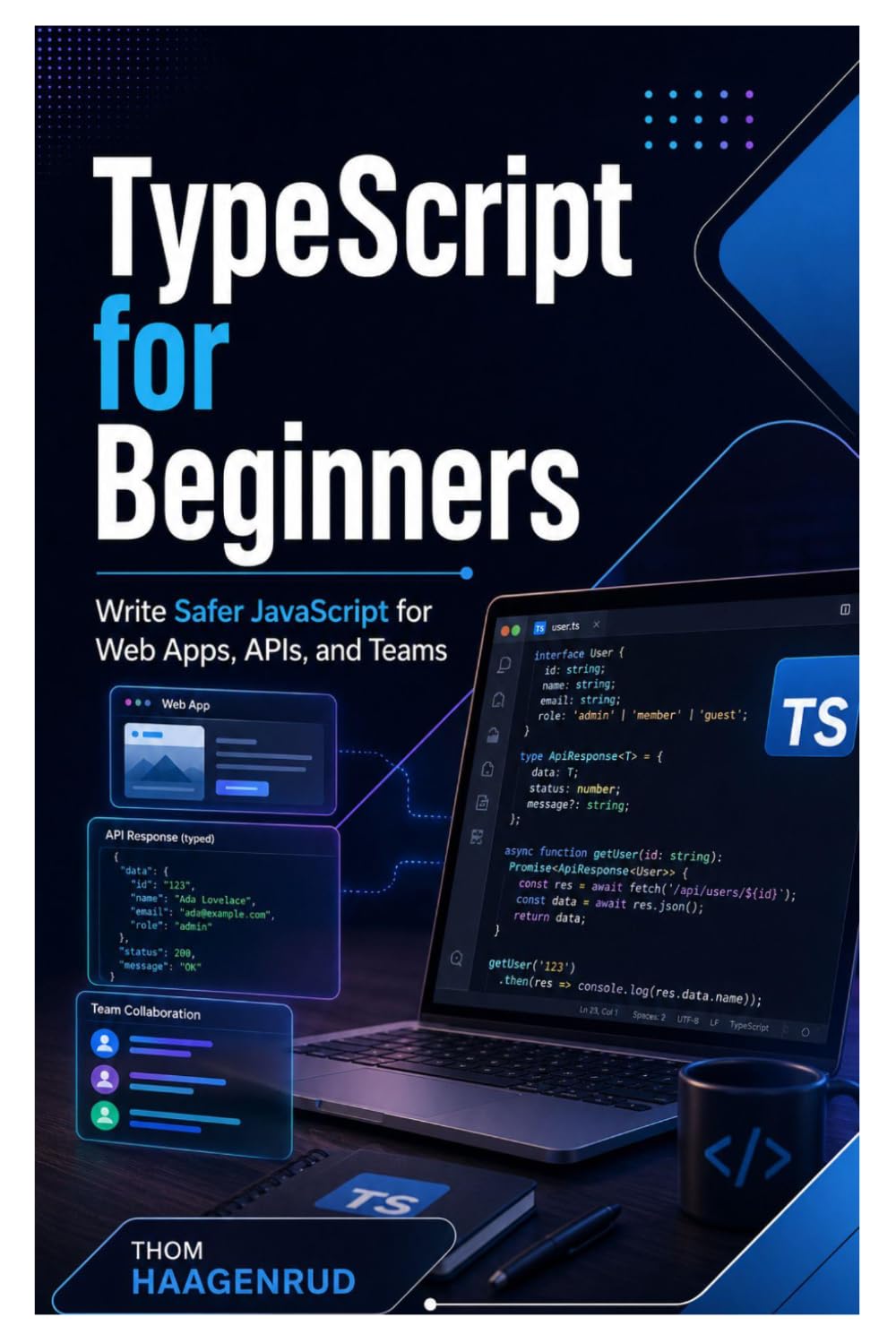TypeScript for Beginners: Write Safer JavaScript for Web Apps, APIs, and Teams