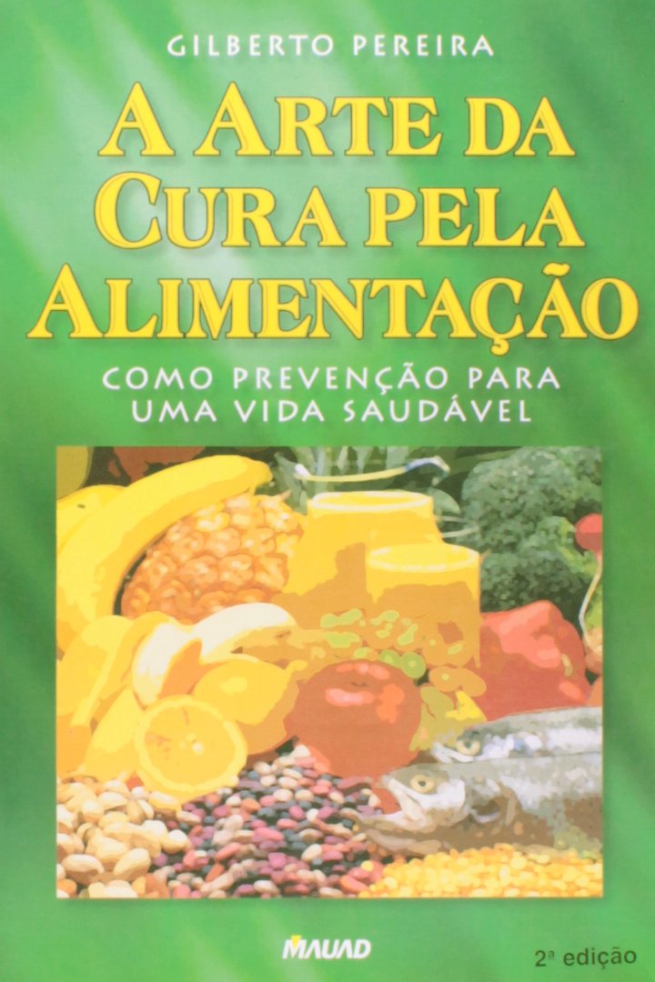 A Arte da Cura Pela Alimentação: Como Prevenção Para uma Vida Saudável baixar livro de graça