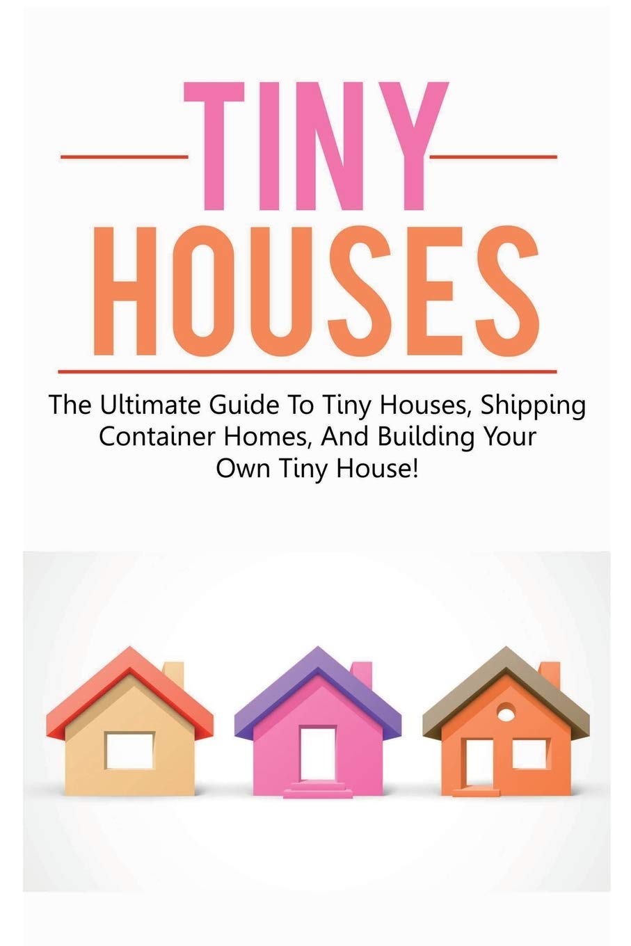 capítulo por capítulo baixar Tiny Houses: The ultimate guide to tiny houses, shipping container homes, and building your own tiny house!